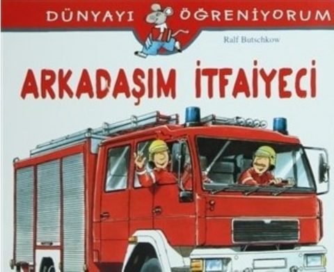 Arkadaşım İtfaiyeci - Dünyayı Öğreniyorum
