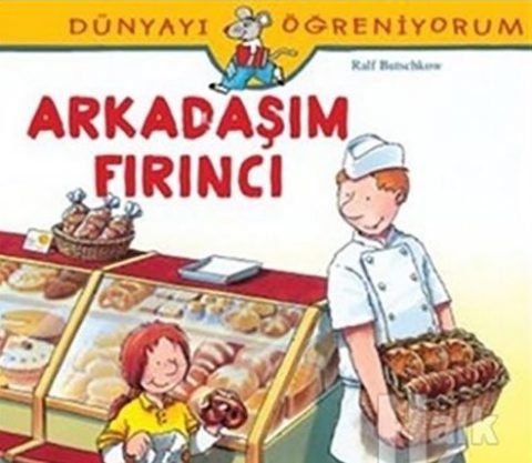 Arkadaşım Fırıncı / Dünyayı Öğreniyorum